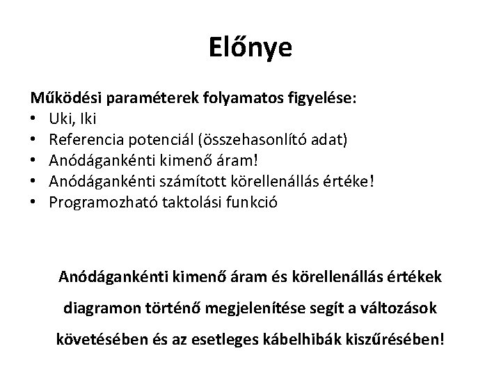 Előnye Működési paraméterek folyamatos figyelése: • Uki, Iki • Referencia potenciál (összehasonlító adat) •