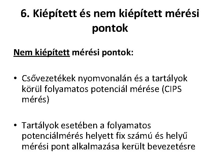 6. Kiépített és nem kiépített mérési pontok Nem kiépített mérési pontok: • Csővezetékek nyomvonalán