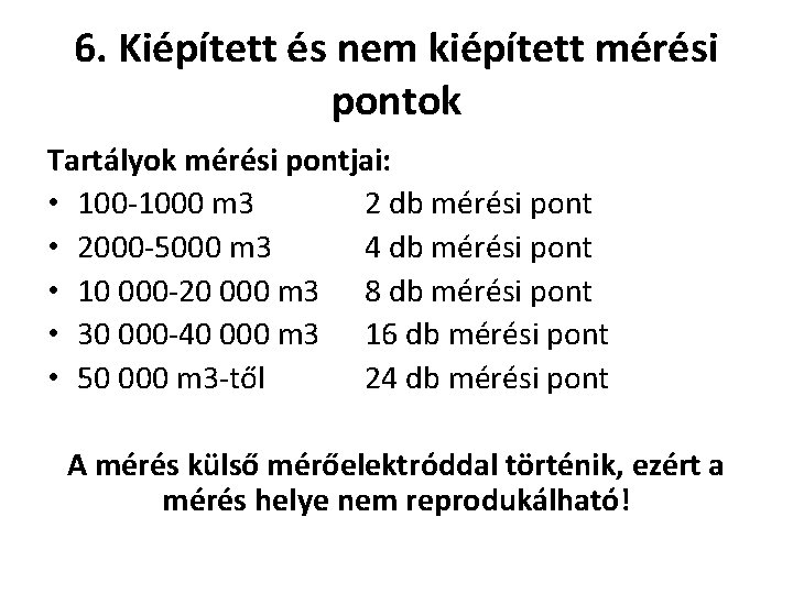 6. Kiépített és nem kiépített mérési pontok Tartályok mérési pontjai: • 100 -1000 m