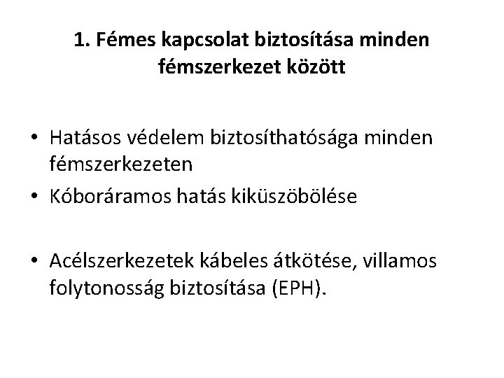 1. Fémes kapcsolat biztosítása minden fémszerkezet között • Hatásos védelem biztosíthatósága minden fémszerkezeten •