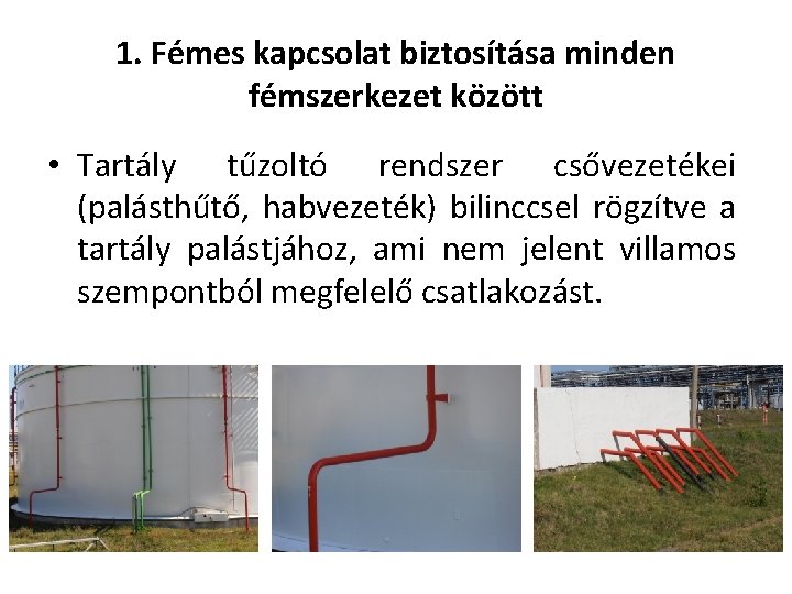 1. Fémes kapcsolat biztosítása minden fémszerkezet között • Tartály tűzoltó rendszer csővezetékei (palásthűtő, habvezeték)