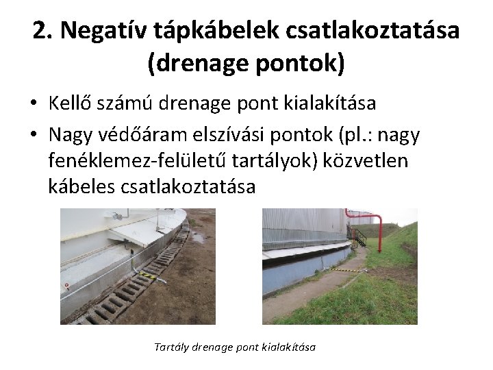 2. Negatív tápkábelek csatlakoztatása (drenage pontok) • Kellő számú drenage pont kialakítása • Nagy