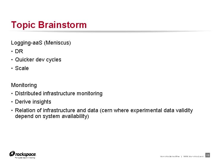 Topic Brainstorm Logging-aa. S (Meniscus) • DR • Quicker dev cycles • Scale Monitoring