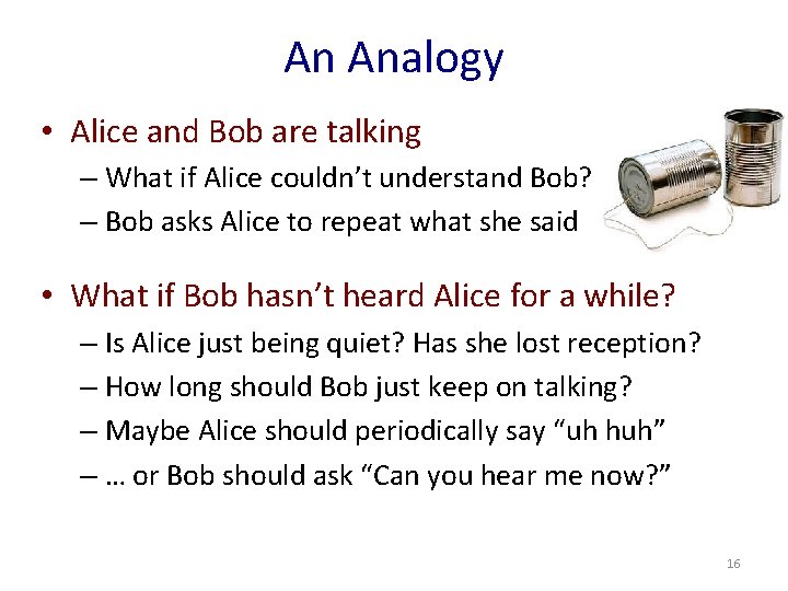 An Analogy • Alice and Bob are talking – What if Alice couldn’t understand