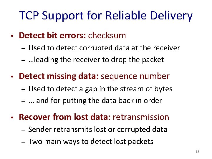 TCP Support for Reliable Delivery • Detect bit errors: checksum – – • Detect