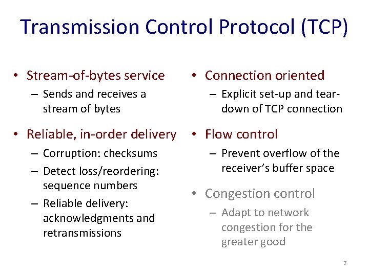Transmission Control Protocol (TCP) • Stream-of-bytes service – Sends and receives a stream of