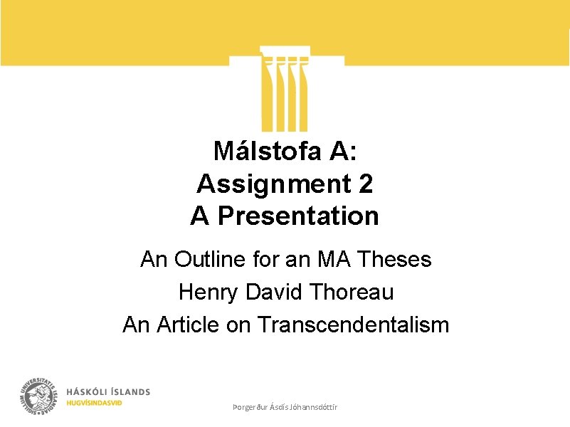 Málstofa A: Assignment 2 A Presentation An Outline for an MA Theses Henry David