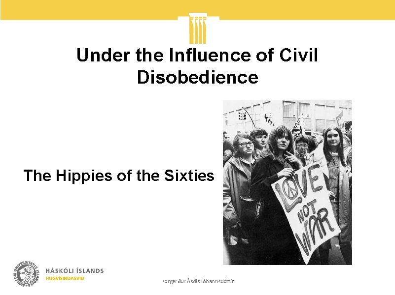 Under the Influence of Civil Disobedience The Hippies of the Sixties Þorgerður Ásdís Jóhannsdóttir
