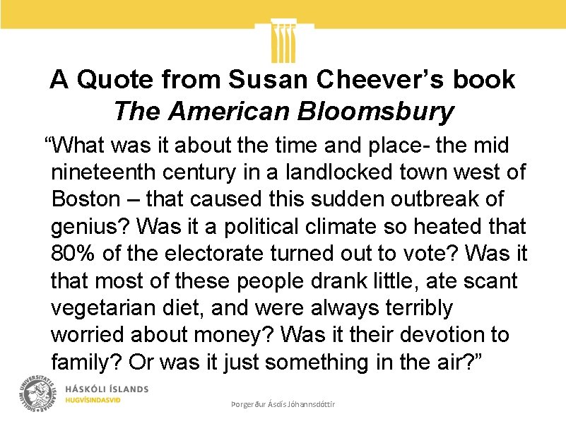 A Quote from Susan Cheever’s book The American Bloomsbury “What was it about the