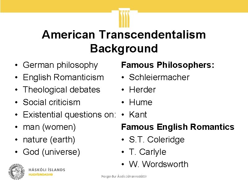 American Transcendentalism Background • • German philosophy English Romanticism Theological debates Social criticism Existential