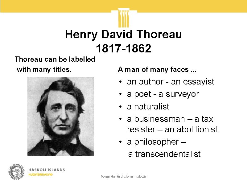 Henry David Thoreau 1817 -1862 Thoreau can be labelled with many titles. A man
