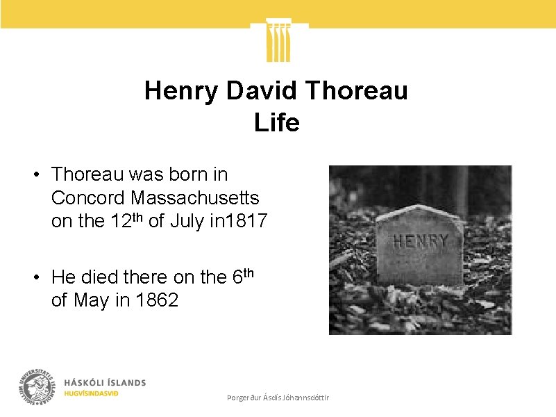 Henry David Thoreau Life • Thoreau was born in Concord Massachusetts on the 12