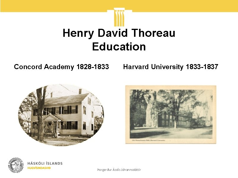 Henry David Thoreau Education Concord Academy 1828 -1833 Harvard University 1833 -1837 Þorgerður Ásdís