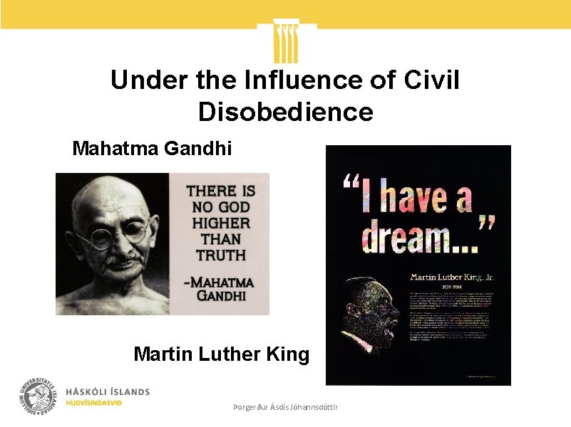 Under the Influence of Civil Disobedience Mahatma Gandhi Martin Luther King Þorgerður Ásdís Jóhannsdóttir