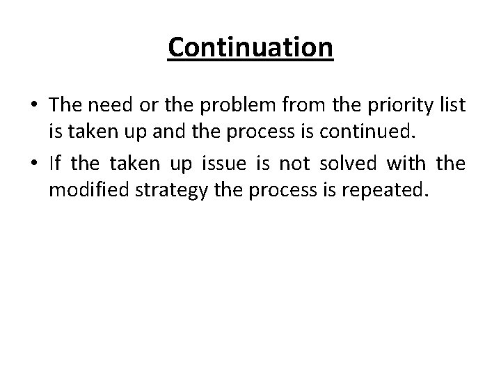 Continuation • The need or the problem from the priority list is taken up