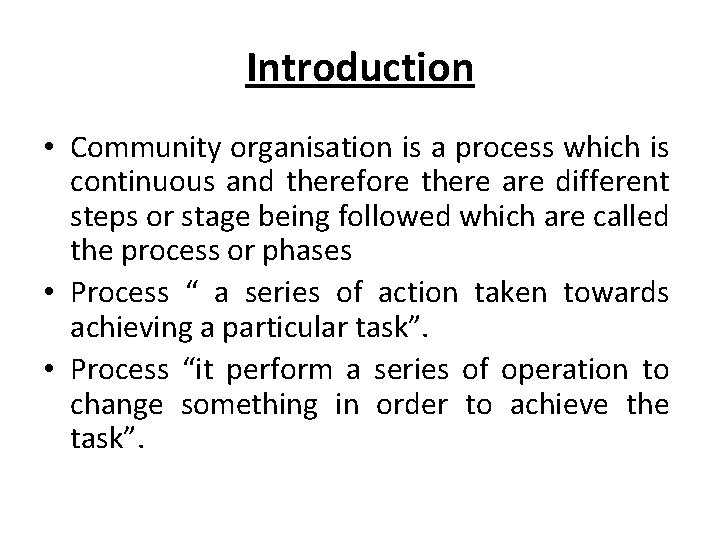 Introduction • Community organisation is a process which is continuous and therefore there are