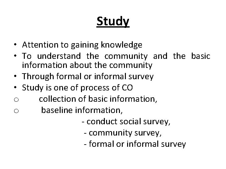 Study • Attention to gaining knowledge • To understand the community and the basic