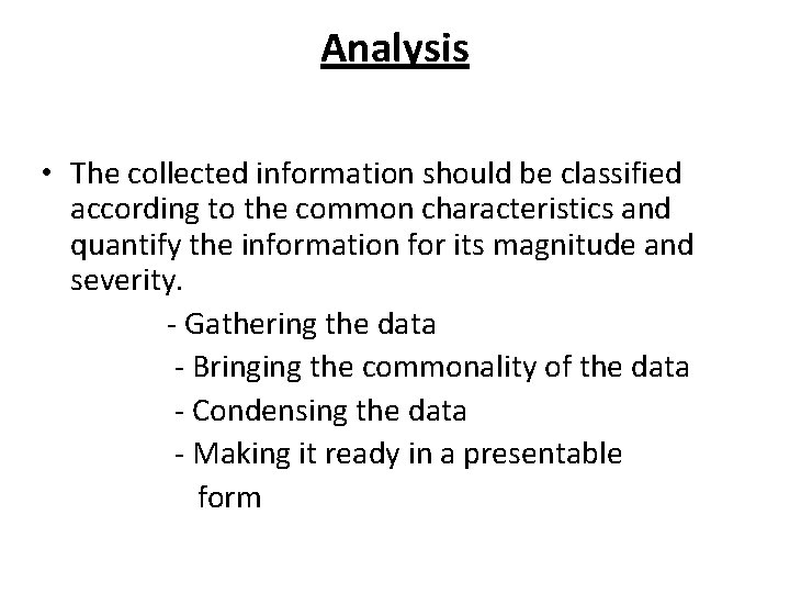 Analysis • The collected information should be classified according to the common characteristics and