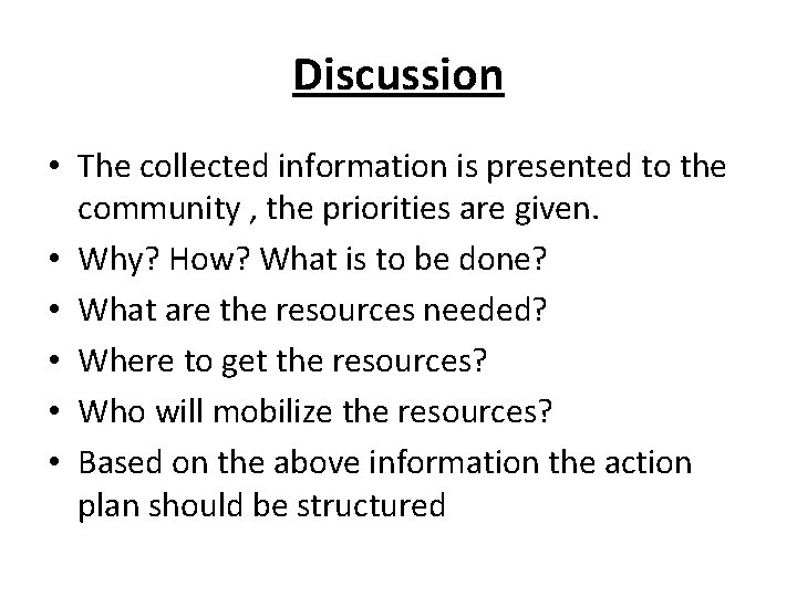 Discussion • The collected information is presented to the community , the priorities are