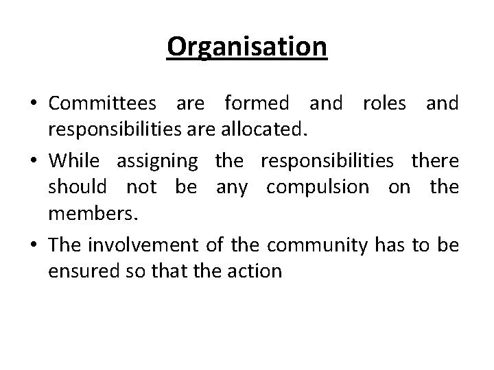 Organisation • Committees are formed and roles and responsibilities are allocated. • While assigning