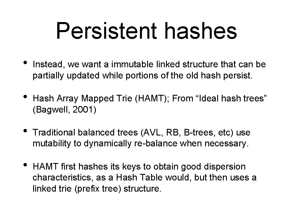 Persistent hashes • Instead, we want a immutable linked structure that can be partially