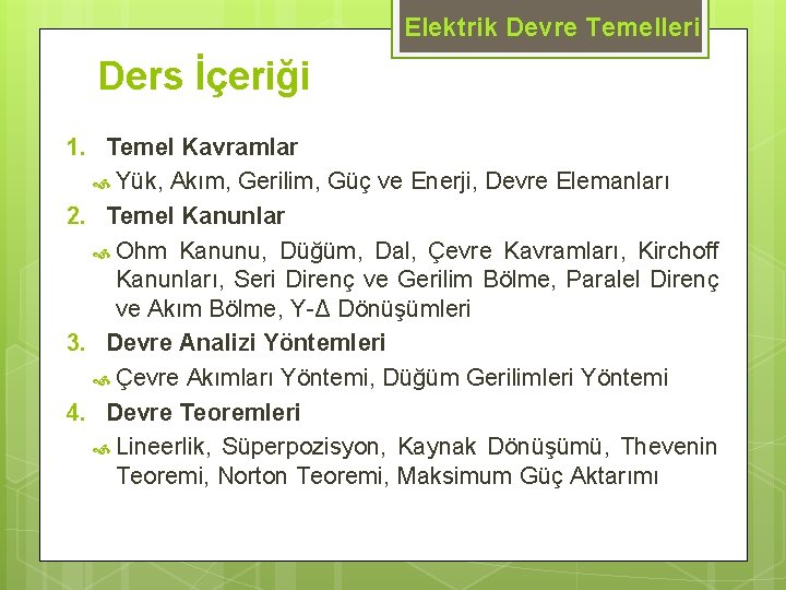 Elektrik Devre Temelleri Ders İçeriği 1. Temel Kavramlar Yük, Akım, Gerilim, Güç ve Enerji,