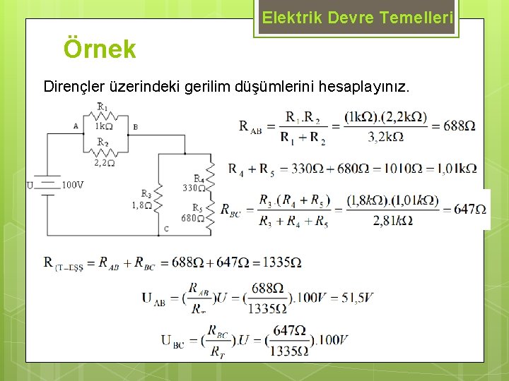 Elektrik Devre Temelleri Örnek Dirençler üzerindeki gerilim düşümlerini hesaplayınız. 