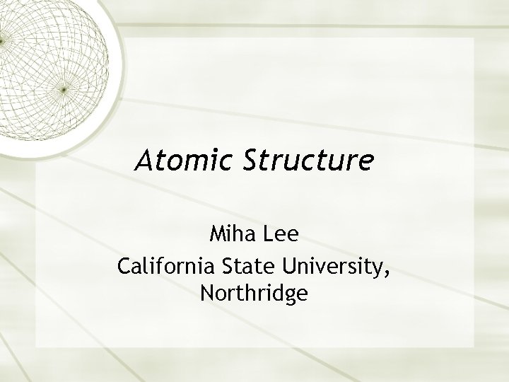Atomic Structure Miha Lee California State University, Northridge 