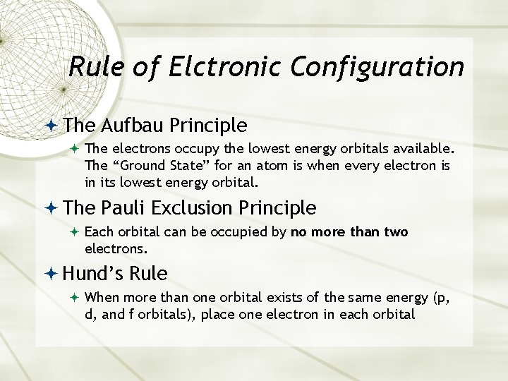 Rule of Elctronic Configuration The Aufbau Principle The electrons occupy the lowest energy orbitals