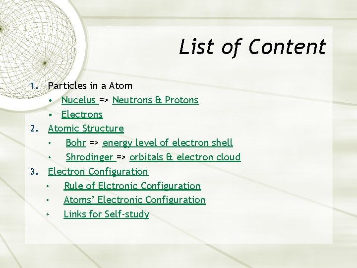 List of Content Particles in a Atom • Nucelus => Neutrons & Protons •