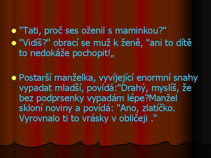 l "Tati, proč ses oženil s maminkou? " l "Vidíš? " obrací se muž