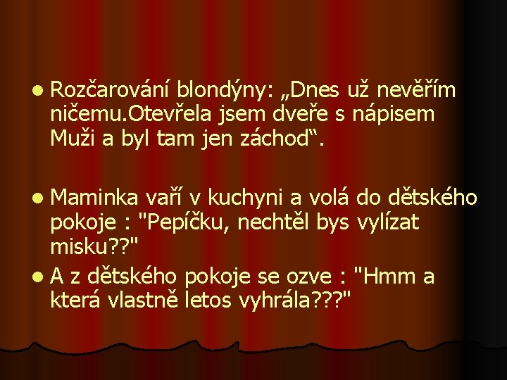 l Rozčarování blondýny: „Dnes už nevěřím ničemu. Otevřela jsem dveře s nápisem Muži a