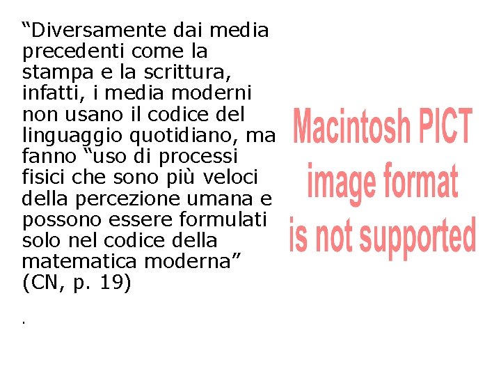 “Diversamente dai media precedenti come la stampa e la scrittura, infatti, i media moderni