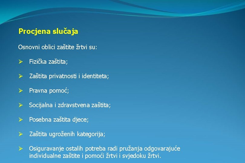 Procjena slučaja Osnovni oblici zaštite žrtvi su: Ø Fizička zaštita; Ø Zaštita privatnosti i