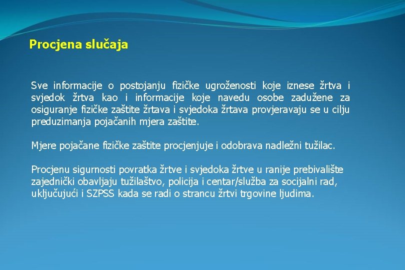 Procjena slučaja Sve informacije o postojanju fizičke ugroženosti koje iznese žrtva i svjedok žrtva