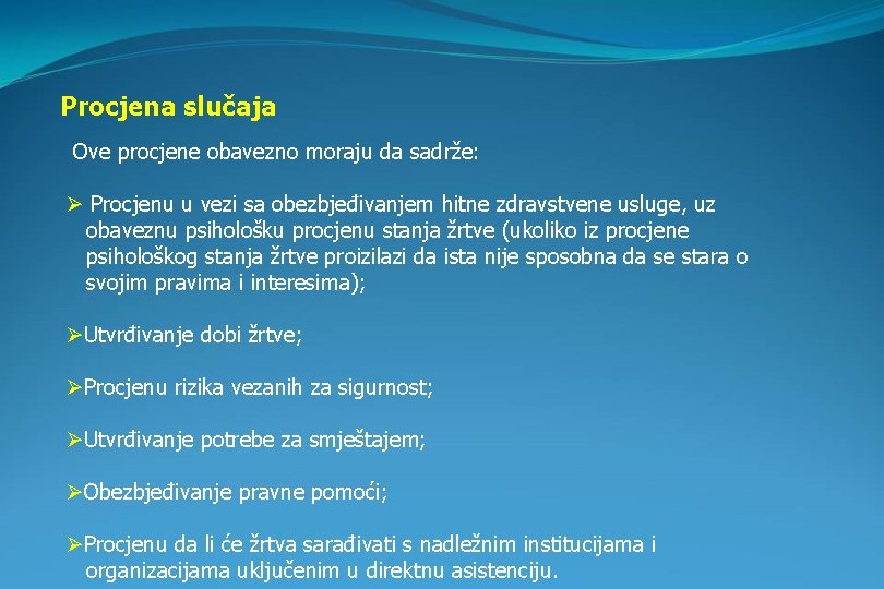 Procjena slučaja Ove procjene obavezno moraju da sadrže: Ø Procjenu u vezi sa obezbjeđivanjem