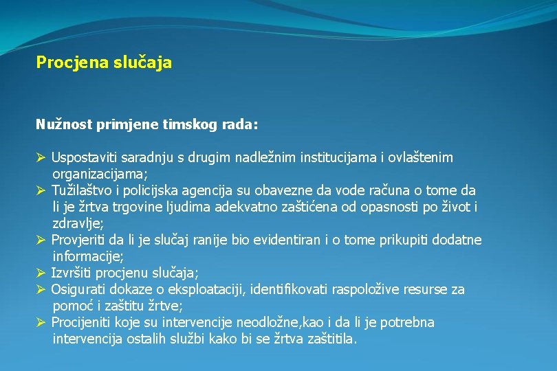 Procjena slučaja Nužnost primjene timskog rada: Ø Uspostaviti saradnju s drugim nadležnim institucijama i