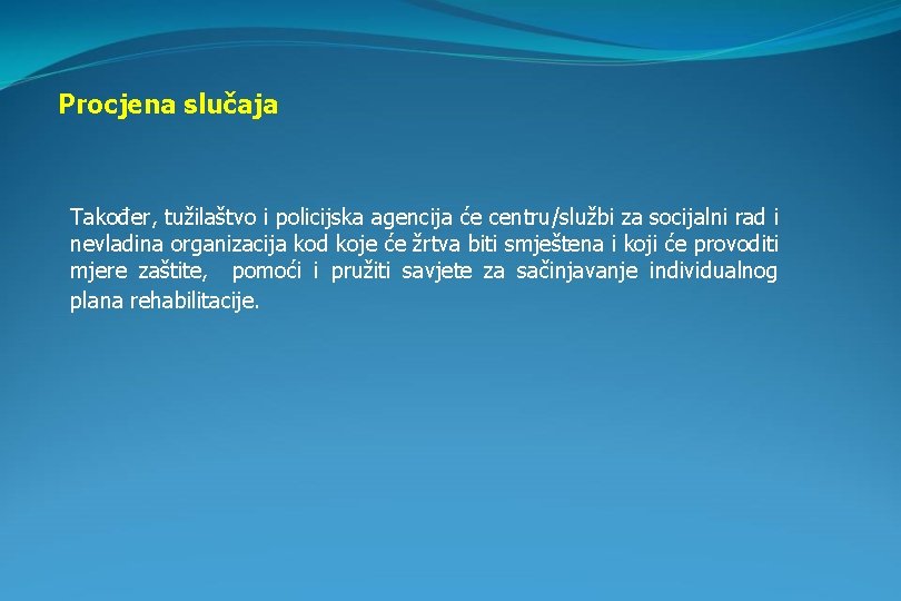 Procjena slučaja Također, tužilaštvo i policijska agencija će centru/službi za socijalni rad i nevladina