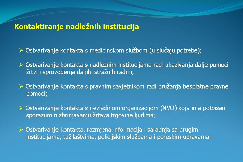 Kontaktiranje nadležnih institucija Ø Ostvarivanje kontakta s medicinskom službom (u slučaju potrebe); Ø Ostvarivanje