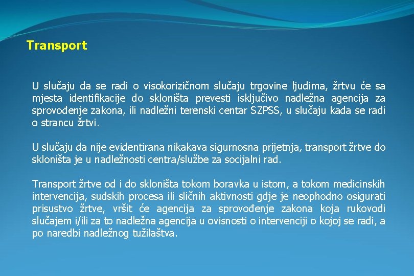 Transport U slučaju da se radi o visokorizičnom slučaju trgovine ljudima, žrtvu će sa