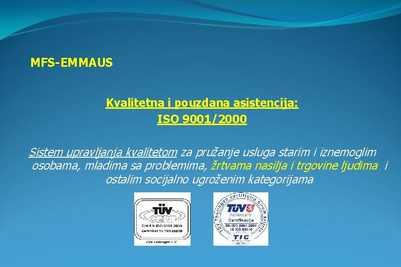 MFS-EMMAUS Kvalitetna i pouzdana asistencija: ISO 9001/2000 Sistem upravljanja kvalitetom za pružanje usluga starim