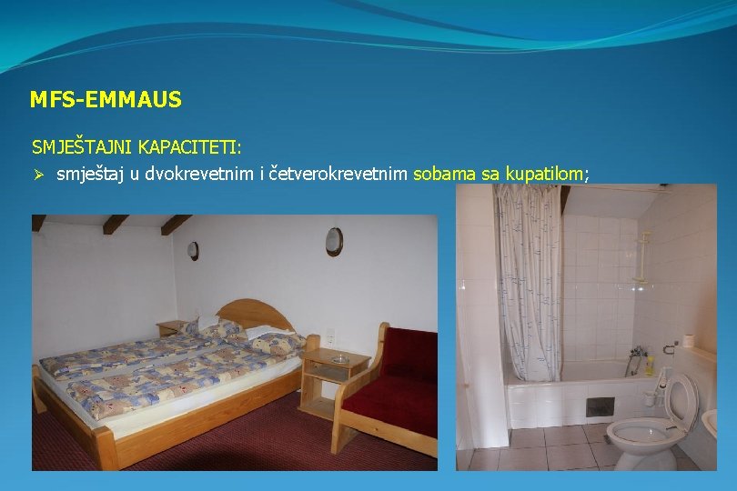 MFS-EMMAUS SMJEŠTAJNI KAPACITETI: Ø smještaj u dvokrevetnim i četverokrevetnim sobama sa kupatilom; 