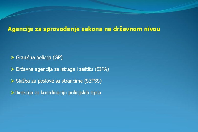 Agencije za sprovođenje zakona na državnom nivou Ø Granična policija (GP) Ø Državna agencija