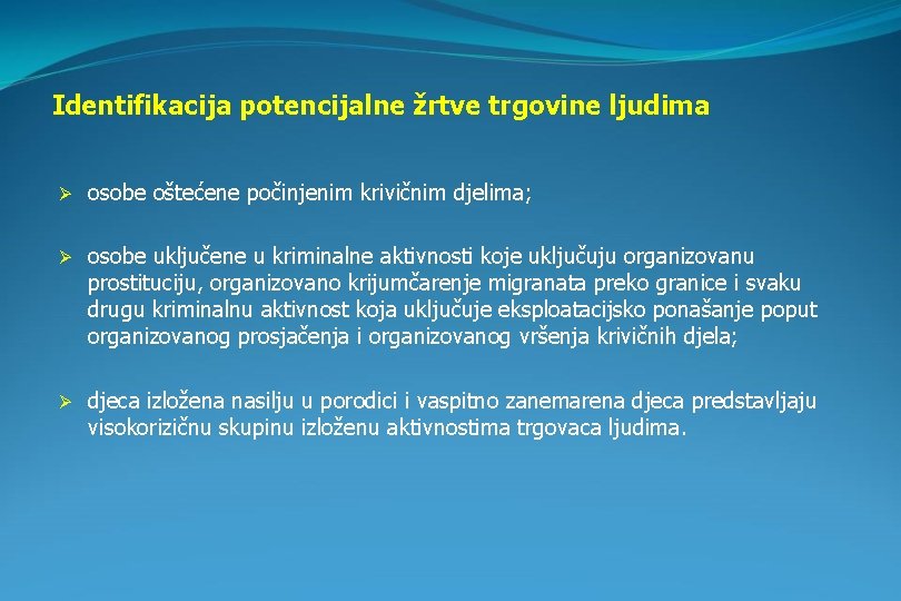 Identifikacija potencijalne žrtve trgovine ljudima Ø osobe oštećene počinjenim krivičnim djelima; Ø osobe uključene