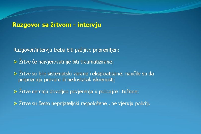 Razgovor sa žrtvom - intervju Razgovor/intervju treba biti pažljivo pripremljen: Ø Žrtve će najvjerovatnije