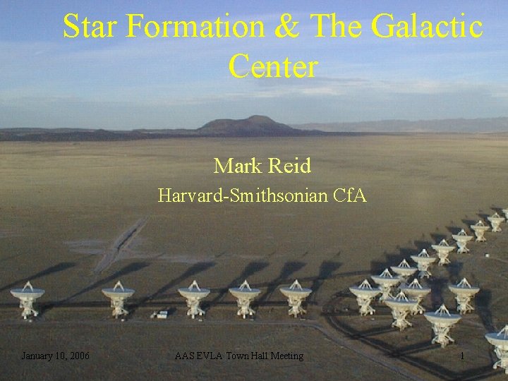 Star Formation & The Galactic Center Mark Reid Harvard-Smithsonian Cf. A January 10, 2006