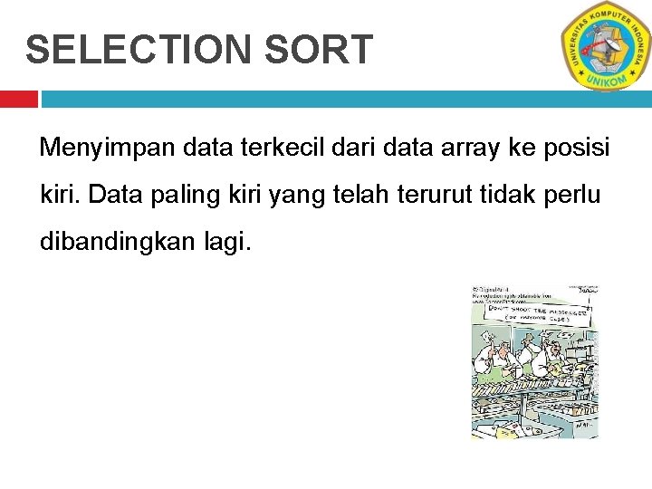 SELECTION SORT Menyimpan data terkecil dari data array ke posisi kiri. Data paling kiri