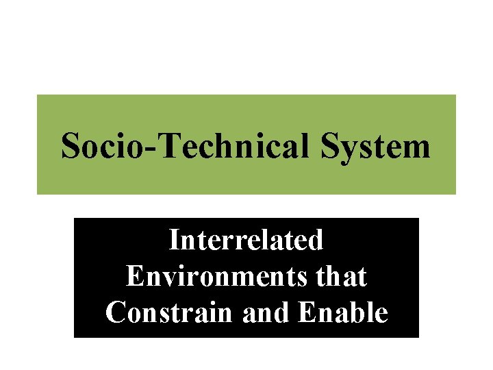 Socio-Technical System Interrelated Environments that Constrain and Enable 