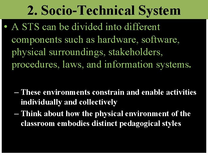 2. Socio-Technical System • A STS can be divided into different components such as