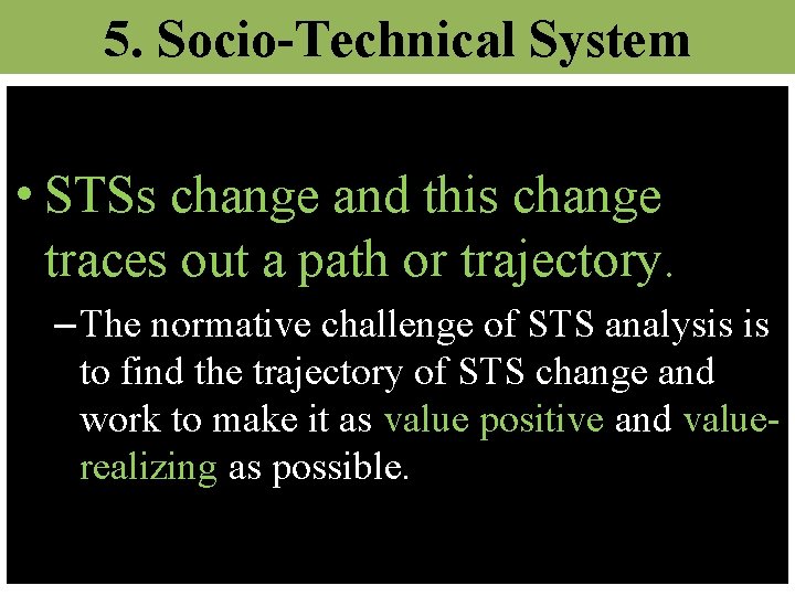 5. Socio-Technical System • STSs change and this change traces out a path or